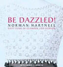 Be Dazzled! : Norman Hartnell Sixty Years of Glamour & Flash (ISBN: 9780983388937)