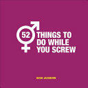 52 Things to Do While You Screw: Naughty Activities to Make Sex Even More Fun (ISBN: 9781786854902)