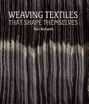 Weaving Textiles That Shape Themselves - Ann Richards (2012)