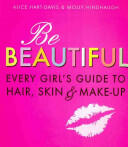 Be Beautiful: Every Girl's Guide to Hair Skin and Make-up (2009)