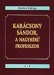 KARÁCSONY SÁNDOR, A NAGY HÍRŰ PROFESSZOR (ISBN: 9789639450233)
