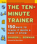 The Ten-Minute Trainer: 150 Ways to Teach It Quick and Make It Stick! (ISBN: 9780787974428)