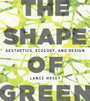 The Shape of Green: Aesthetics Ecology and Design (ISBN: 9781610910323)