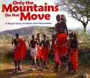 Only the Mountains Do Not Move: A Maasai Story of Culture and Conservation (2011)