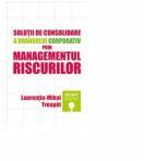 Solutii de consolidare a brandului corporativ prin managementul riscurilor - Laurentiu-Mihai Treapat (ISBN: 9786067490619)