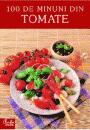 100 de minuni din tomate (ISBN: 9789736690266)