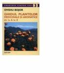 Ghidul plantelor medicinale si aromatice de la A la Z - Ovidiu Bojor (ISBN: 9789739250689)