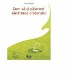 Cum sa-ti pastrezi sanatatea creierului - Jean Carper (ISBN: 9789736693892)