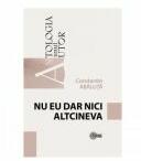 Nu eu dar nici altcineva - Constantin Abaluta (ISBN: 9789975853026)