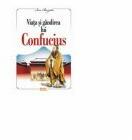 Viata si gandirea lui Confucius - Ion Buzatu (ISBN: 9789737283177)