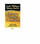 Puterea intuitiei in business. Sa vezi, sa simti, sa gandesti, sa actionezi - Andy Milligan (ISBN: 9789737283320)