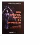 Cheia cunoasterii, sanatatii si a autoprotectiei - Aurelian Carjeu-Gogan (ISBN: 9789737232229)