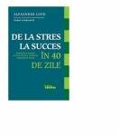 De la stres la succes in 40 de zile - Alexander Loyd (ISBN: 9786068566504)