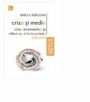 Criza si media. Criza economica si reflectarea ei in mass media 2008-2009 - Mirela Abrudan (ISBN: 9786068139173)