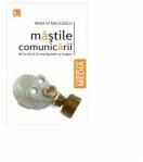 Mastile comunicarii de la etica la manipulare si inapoi - Irina Stanciugelu (ISBN: 9789737333490)