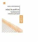 Relatiile publice - fundamente interdisciplinare (ed noua) - Adela Rogojinaru (ISBN: 9786068139111)