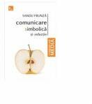 Comunicare simbolica si seductie - Sandu Frunza (ISBN: 9786068571331)
