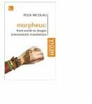 Morpheus From words to images intersemiotic translations - Felix Nicolau (ISBN: 9786067491371)