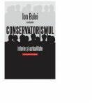 Conservatorismul - istorie si actualitate - Ion Bulei, coordonator (ISBN: 9789737334091)