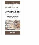 Dynamics of Identity Construction: Jews and Christians in Late Antiquity - Ana Barbulescu (ISBN: 9786067491272)