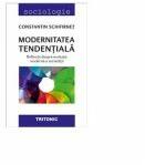 Modernitatea tendentiala. Reflectii despre evolutia moderna a societatii - Constantin Schifirnet (ISBN: 9786067491104)