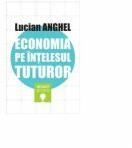 Economia pe intelesul tuturor - Lucian Anghel (ISBN: 9786069338858)