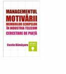 Managementul motivarii membrilor echipelor in industria telecom. Cercetare de piata - Costin Damasaru (ISBN: 9786067490183)