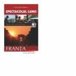 Spectacolul Lumii. Franta - Ioan Grigorescu (ISBN: 9786069255247)
