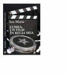 Lumea, un film in regia mea - Ion Maria (ISBN: 9786066644952)