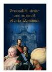 Personalitati straine care au marcat istoria Romaniei - Stan Stoica, Valentina Bilcea, Vasile Marculet, Stanel Ion (ISBN: 9786067500417)