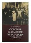 Coloniile Bulgarilor in Basarabia (1774-1856) - Ivan Duminica (ISBN: 9789975139274)