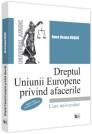 Dreptul Uniunii Europene privind afacerile, editia a III-a, revazuta si adaugita - Anca Ileana Dusca (ISBN: 9786063909030)