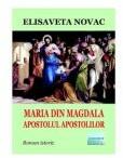 Maria din Magdala, apostolul apostolilor. Roman istoric - Elisaveta Novac (ISBN: 9786060014270)