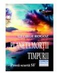 Planeta mortii timpurii - George Rogoz (ISBN: 9786069966907)