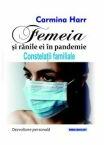 Femeia si ranile ei in pandemie. Constelatii familiale - Carmina Harr (ISBN: 9786069967331)