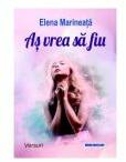 As vrea sa fiu. Versuri - Elena Marineata (ISBN: 9786069967577)