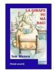 La girafe nu ma bag. Proza scurta. Editia a 2-a - Ion Manea (ISBN: 9786060014164)