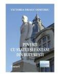 Povesti cu statui si fantani din Bucuresti. Eseuri - Victoria Dragu Dimitriu (ISBN: 9786060013204)