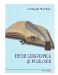 Intre lingvistica si filologie - Nicolae Felecan (ISBN: 9786065431256)