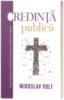 Credinta publica - cum trebuie crestinii sa slujeasca binele comun - Miroslav Volf (ISBN: 9786067322088)