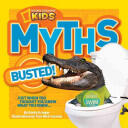 National Geographic Kids Myths Busted! : Just When You Thought You Knew What You Knew. . . (2013)