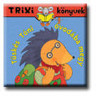 Trixi könyvek - Tüskés Tóni óvodába megy (ISBN: 9789638797650)
