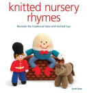 Knitted Nursery Rhymes: Recreate the Traditional Tales with Toys (2014)