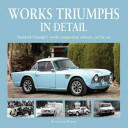 Works Triumphs in Detail: Standard-Triumph's Works Competition Entrants Car-By-Car (2014)