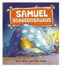 Dinosaurs Have Feelings Too: Samuel Scaredosaurus (2015)
