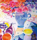 The Magic of Watercolour Flowers (2015)