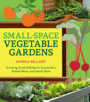 Small-Space Vegetable Gardens: Growing Great Edibles in Containers Raised Beds and Small Plots (ISBN: 9781604695472)