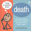 I Have a Question about Death: Clear Answers for All Kids Including Children with Autism Spectrum Disorder or Other Special Needs (ISBN: 9781785927508)
