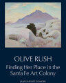 Olive Rush: Finding Her Place in the Santa Fe Art Colony: Finding Her Place in the Santa Fe Art Colony (2016)