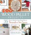 DIY Wood Pallet Projects: 35 Rustic Modern Upcycling Ideas to Personalize Your Space (ISBN: 9781440574474)